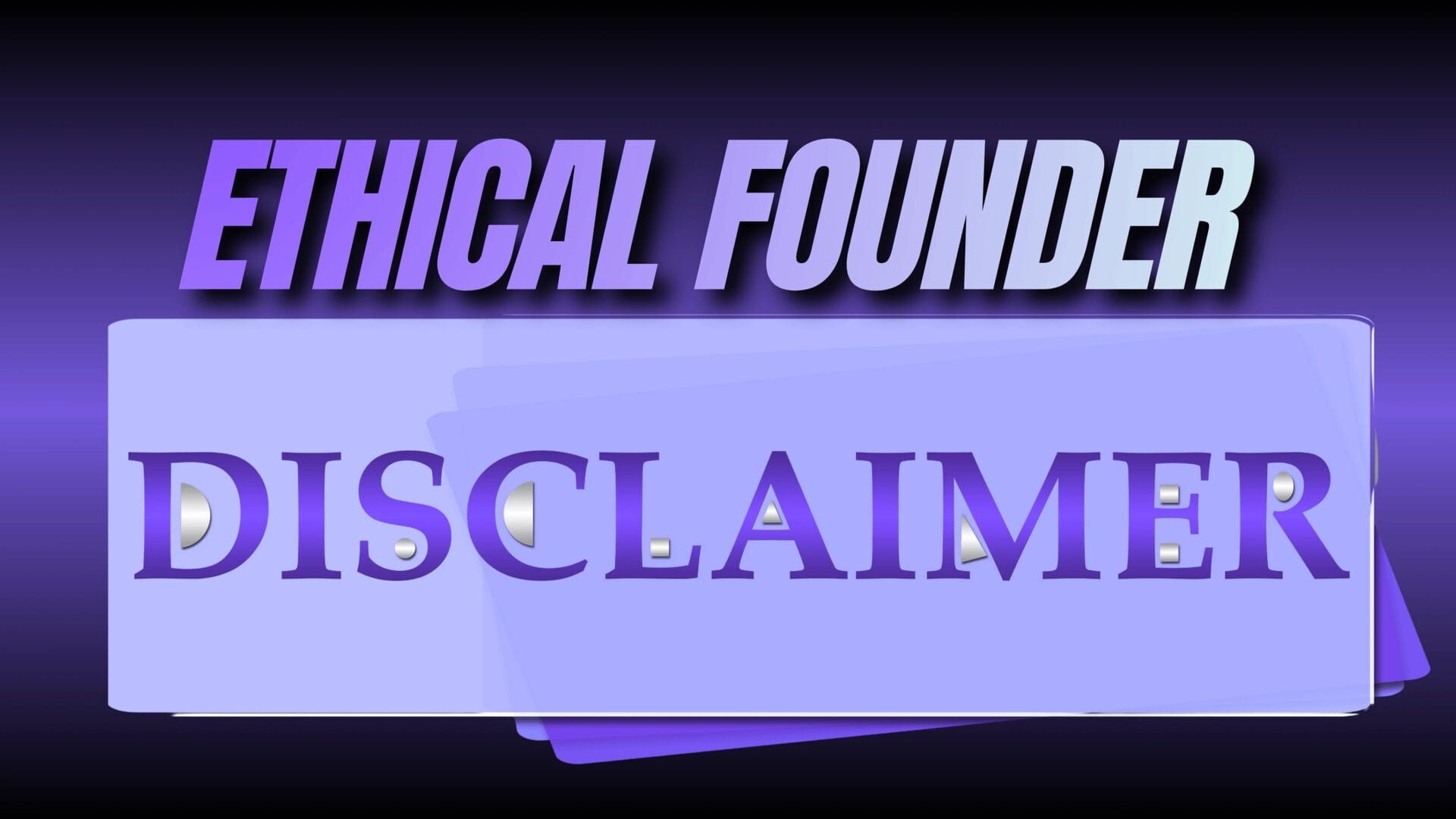 Ethical Founder Disclaimer