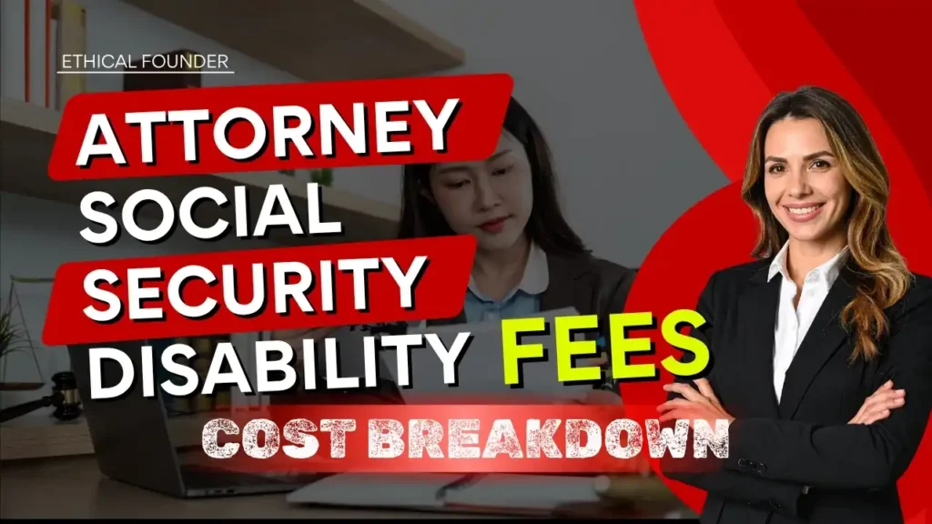 Attorney Social Security Disability Fees Guide. Ethical Founders Team Shared Their Own POV with Case Studies.