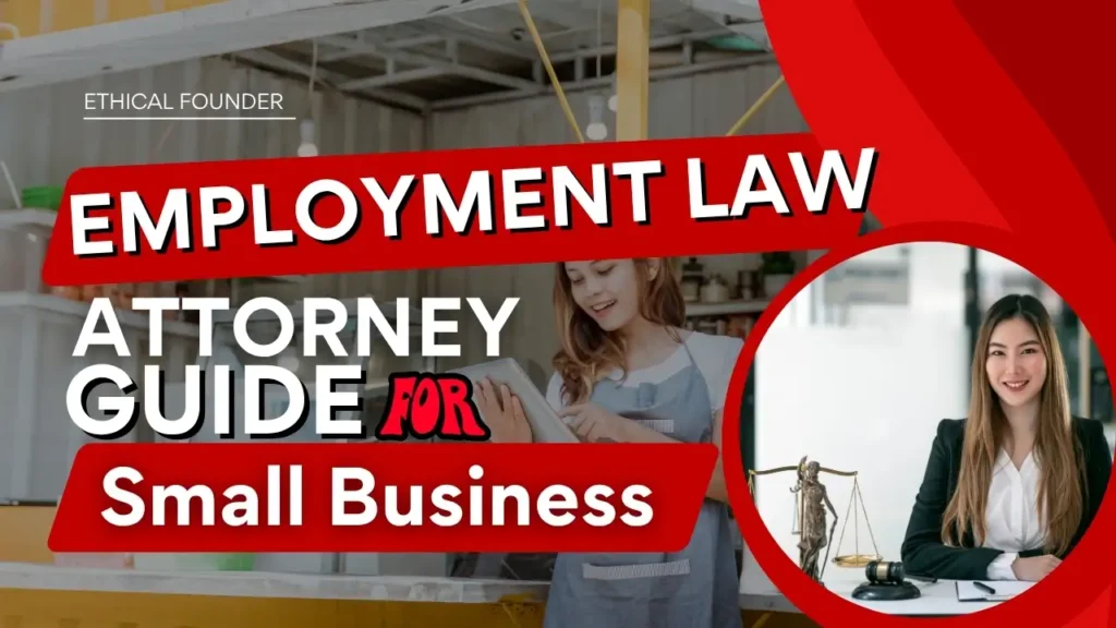 A comprehensive guide for United States small business owners and startups that explains how an Employment Law Attorney helps employers build compliant HR policies, meet labor law requirements, avoid costly workplace disputes, and protect growing businesses from common employment law mistakes.
